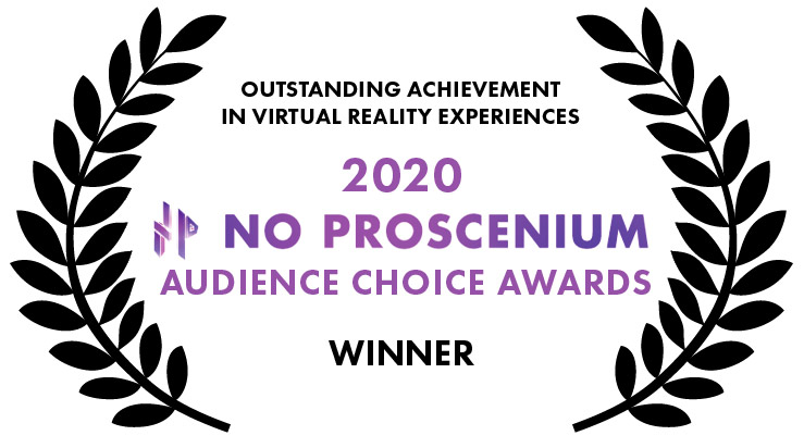 2020 No Proscenium Audience Choice Award Winner: Outstanding Achievement in Virtual Reality Experiences 